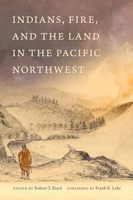 Los indios, el fuego y la tierra en el noroeste del Pacífico - Indians, Fire, and the Land in the Pacific Northwest