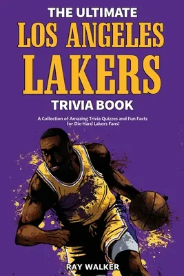 El mejor libro de preguntas y respuestas de Los Angeles Lakers: Una colección de preguntas y respuestas asombrosas y datos curiosos para los fans acérrimos de los Lakers de Los Ángeles. - The Ultimate Los Angeles Lakers Trivia Book: A Collection of Amazing Trivia Quizzes and Fun Facts for Die-Hard L.A. Lakers Fans!