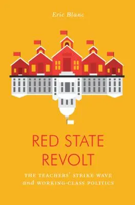 Red State Revolt: La ola de huelgas de profesores y la política obrera - Red State Revolt: The Teachers' Strike Wave and Working-Class Politics