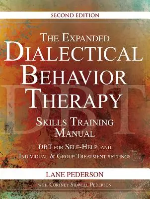 Manual ampliado de entrenamiento en habilidades de terapia dialéctico-conductual, 2ª edición: Dbt for Self-Help and Individual & Group Treatment Settings - The Expanded Dialectical Behavior Therapy Skills Training Manual, 2nd Edition: Dbt for Self-Help and Individual & Group Treatment Settings