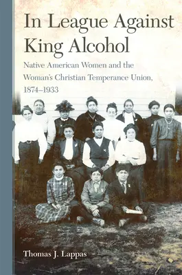 En liga contra el rey alcohol: Las mujeres nativas americanas y la Woman's Christian Temperance Union, 1874-1933 - In League Against King Alcohol: Native American Women and the Woman's Christian Temperance Union, 1874-1933