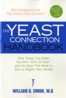 The Yeast Connection Handbook: Cómo las levaduras pueden enfermarle por todas partes y los pasos que debe dar para recuperar la salud - The Yeast Connection Handbook: How Yeasts Can Make You Feel Sick All Over and the Steps You Need to Take to Regain Your Health