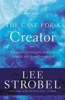 El caso del Creador: Un periodista investiga las pruebas científicas que apuntan hacia Dios - The Case for a Creator: A Journalist Investigates Scientific Evidence That Points Toward God