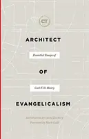 Arquitecto del Evangelicalismo: Ensayos esenciales de Carl F. H. Henry - Architect of Evangelicalism: Essential Essays of Carl F. H. Henry