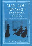 May, Lou y Cass: Las sobrinas de Jane Austen en Irlanda - May, Lou & Cass: Jane Austen's Nieces in Ireland