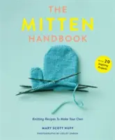 El manual de las manoplas: Recetas de punto para hacer tus propias manoplas - The Mitten Handbook: Knitting Recipes to Make Your Own