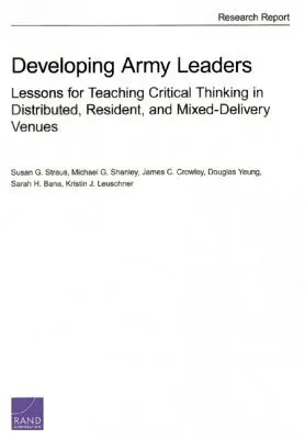 Desarrollo de líderes del ejército: Lecciones para la enseñanza del pensamiento crítico en entornos distribuidos, residentes y mixtos - Developing Army Leaders: Lessons for Teaching Critical Thinking in Distributed, Resident, and Mixed-Delivery Venues