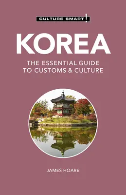 Corea - ¡Cultura inteligente!, 111: Guía de costumbres y cultura - Korea - Culture Smart!, 111: The Essential Guide to Customs & Culture