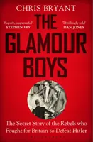 Glamour Boys - La historia secreta de los rebeldes que lucharon por Gran Bretaña para derrotar a Hitler - Glamour Boys - The Secret Story of the Rebels who Fought for Britain to Defeat Hitler