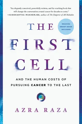 La primera célula: y el coste humano de perseguir el cáncer hasta el final - The First Cell: And the Human Costs of Pursuing Cancer to the Last