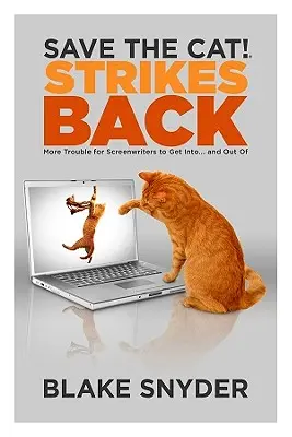 Salvar al gato Contraataca: Más problemas en los que se meten... y de los que salen los guionistas - Save the Cat! Strikes Back: More Trouble for Screenwriters to Get Into... and Out of