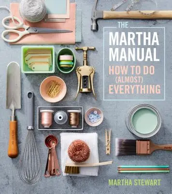 El Manual de Martha: Cómo hacer (casi) todo - The Martha Manual: How to Do (Almost) Everything