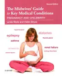 Guía de las principales afecciones médicas para matronas: Embarazo y parto - The Midwives' Guide to Key Medical Conditions: Pregnancy and Childbirth