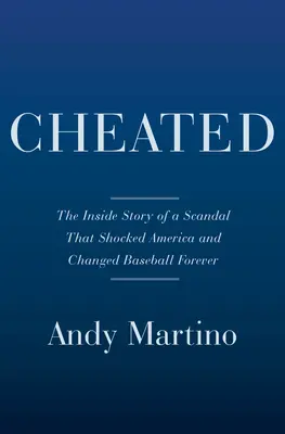 Cheated: La historia interior del escándalo de los Astros y una colorida historia de robo de señales - Cheated: The Inside Story of the Astros Scandal and a Colorful History of Sign Stealing