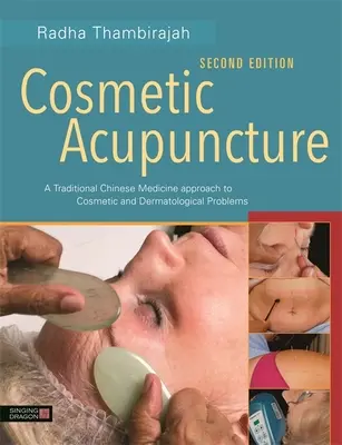 Acupuntura cosmética, segunda edición: Un enfoque de la medicina tradicional china a los problemas cosméticos y dermatológicos - Cosmetic Acupuncture, Second Edition: A Traditional Chinese Medicine Approach to Cosmetic and Dermatological Problems