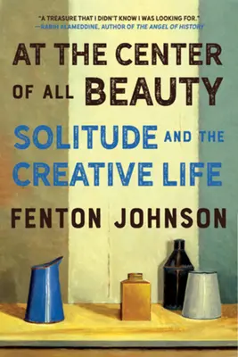 En el centro de toda belleza: La soledad y la vida creativa - At the Center of All Beauty: Solitude and the Creative Life
