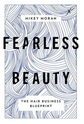 Belleza sin miedo: The Hair Business Blueprint - Fearless Beauty: The Hair Business Blueprint