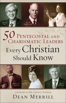 50 líderes pentecostales y carismáticos que todo cristiano debe conocer - 50 Pentecostal and Charismatic Leaders Every Christian Should Know