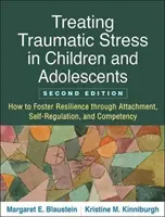 Tratamiento del estrés traumático en niños y adolescentes, segunda edición: Cómo fomentar la resiliencia mediante el apego, la autorregulación y la competencia - Treating Traumatic Stress in Children and Adolescents, Second Edition: How to Foster Resilience Through Attachment, Self-Regulation, and Competency