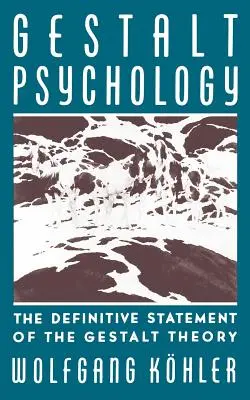 Psicología de la Gestalt: La declaración definitiva de la teoría de la Gestalt - Gestalt Psychology: The Definitive Statement of the Gestalt Theory