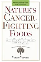 Alimentos naturales contra el cáncer: Prevenir y revertir las formas más comunes de cáncer utilizando el poder probado de Wh OLE alimentos y estrategias de auto-curación - Nature's Cancer-Fighting Foods: Prevent and Reverse the Most Common Forms of Cancer Using the Proven Power of Wh OLE Food and Self-Healing Strategies