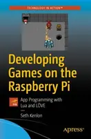 Desarrollando Juegos en la Raspberry Pi: Programación de Aplicaciones con Lua y Lve - Developing Games on the Raspberry Pi: App Programming with Lua and Lve