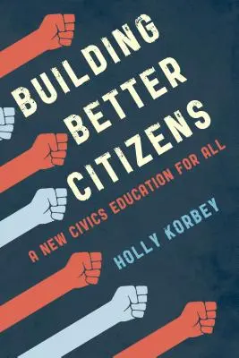 Construir mejores ciudadanos: Una nueva educación cívica para todos - Building Better Citizens: A New Civics Education for All