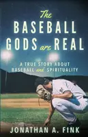 Los dioses del béisbol son reales: una historia real sobre béisbol y espiritualidad - The Baseball Gods are Real: A True Story about Baseball and Spirituality