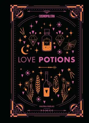 Cosmopolitan Love Potions, 1: Recetas mágicas (¡y fáciles!) para encontrar a tu persona, encender la pasión y superar a tu ex - Cosmopolitan Love Potions, 1: Magickal (and Easy!) Recipes to Find Your Person, Ignite Passion, and Get Over Your Ex