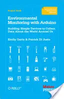 Monitorización medioambiental con Arduino: Construcción de dispositivos sencillos para recopilar datos sobre el mundo que nos rodea - Environmental Monitoring with Arduino: Building Simple Devices to Collect Data about the World Around Us