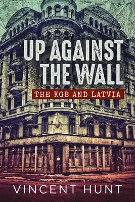 Contra la pared: El KGB y Letonia - Up Against the Wall: The KGB and Latvia