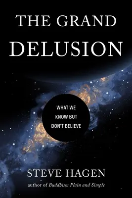 El gran engaño: Lo que sabemos pero no creemos - The Grand Delusion: What We Know But Don't Believe