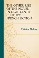 El otro auge de la novela en la ficción francesa del siglo XVIII - The Other Rise of the Novel in Eighteenth-Century French Fiction