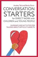 Iniciadores de conversación para el trabajo directo con niños y jóvenes: Guía y actividades para hablar de temas difíciles - Conversation Starters for Direct Work with Children and Young People: Guidance and Activities for Talking about Difficult Subjects