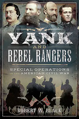 Yank and Rebel Rangers: Operaciones Especiales en la Guerra Civil Americana - Yank and Rebel Rangers: Special Operations in the American Civil War