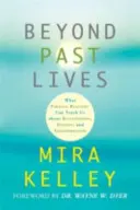 Más allá de las vidas pasadas - Lo que las realidades paralelas pueden enseñarnos sobre las relaciones, la curación y la transformación - Beyond Past Lives - What Parallel Realities Can Teach Us about Relationships, Healing, and Transformation