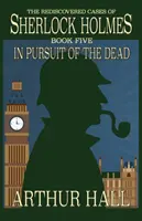 En busca del muerto: Los casos redescubiertos de Sherlock Holmes Libro 5 - In Pursuit Of The Dead: The Rediscovered Cases of Sherlock Holmes Book 5