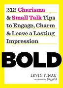 Bold: 212 Charisma and Small Talk Tips to Engage, Charm and Leave a Lasting Impression (en inglés) - Bold: 212 Charisma and Small Talk Tips to Engage, Charm and Leave a Lasting Impression