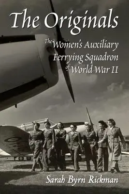 The Originals: El Escuadrón Auxiliar Femenino de Transbordadores de la Segunda Guerra Mundial - The Originals: The Women's Auxiliary Ferrying Squadron of World War II