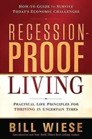 La vida a prueba de recesión: Principios prácticos para prosperar en tiempos de incertidumbre - Recession-Proof Living: Practical Life Principles for Thriving in Uncertain Times