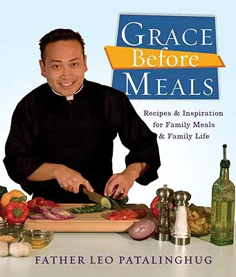 Grace Before Meals: Recetas e inspiración para las comidas y la vida en familia - Grace Before Meals: Recipes and Inspiration for Family Meals and Family Life