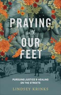 Rezar con los pies: por la justicia y la sanación en la calle - Praying with Our Feet: Pursuing Justice and Healing on the Streets