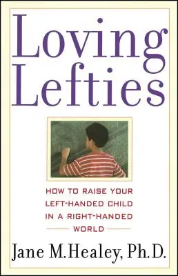 Amando a los zurdos: Cómo educar a un hijo zurdo en un mundo diestro - Loving Lefties: How to Raise Your Left-Handed Child in a Right-Handed World