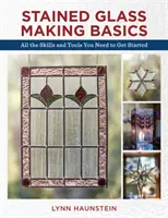 Fundamentos de la vidriera: Todas las técnicas y herramientas necesarias para empezar - Stained Glass Making Basics: All the Skills and Tools You Need to Get Started