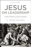 Jesús y el liderazgo: Sabiduría eterna sobre el liderazgo de servicio - Jesus on Leadership: Timeless Wisdom on Servant Leadership