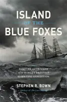 La isla de los zorros azules: Desastre y triunfo en la mayor expedición científica del mundo - Island of the Blue Foxes: Disaster and Triumph on the World's Greatest Scientific Expedition