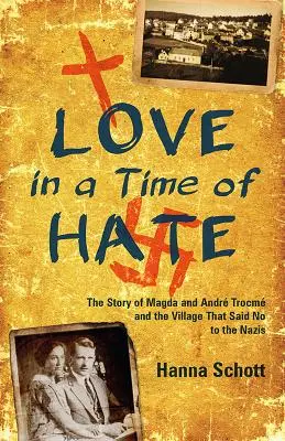 Amor en tiempos de odio: la historia de Magda y Andr Trocm y el pueblo que dijo no a los nazis - Love in a Time of Hate: The Story of Magda and Andr Trocm and the Village That Said No to the Nazis