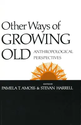 Otras formas de envejecer: Perspectivas antropológicas - Other Ways of Growing Old: Anthropological Perspectives