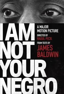 No soy tu negro: Edición complementaria del documental dirigido por Raoul Peck - I Am Not Your Negro: A Companion Edition to the Documentary Film Directed by Raoul Peck