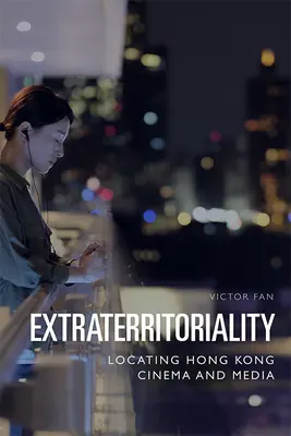 Extraterritorialidad: Localización del cine y los medios de Hong Kong - Extraterritoriality: Locating Hong Kong Cinema and Media